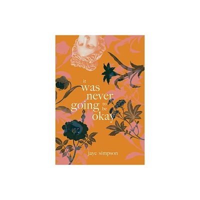 It Was Never Going to Be Okay - by Jaye Simpson (Paperback)