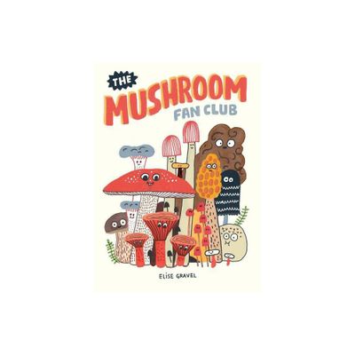 The Mushroom Fan Club - by Elise Gravel (Hardcover)