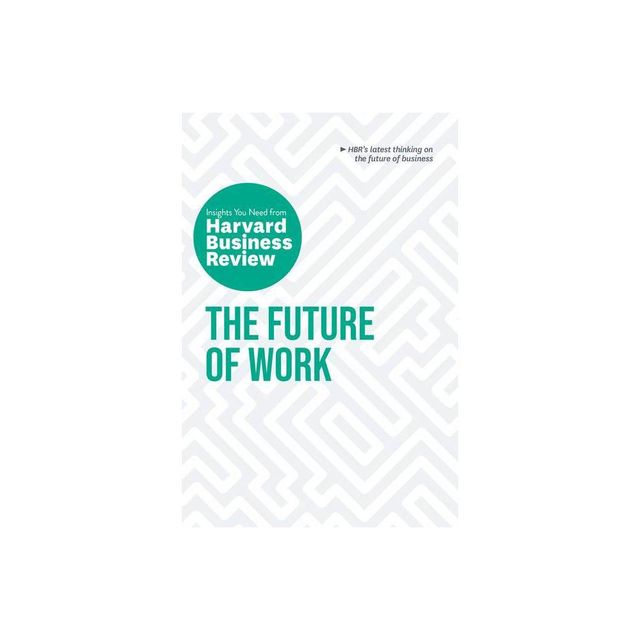 The Future of Work: The Insights You Need from Harvard Business Review - (HBR Insights) (Paperback)