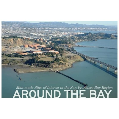 Around the Bay - (Center for Land Use Interpretation American Regional Landsca) (Hardcover)