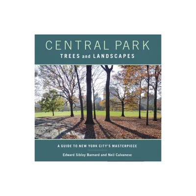 Central Park Trees and Landscapes - by Edward Barnard & Neil Calvanese (Paperback)