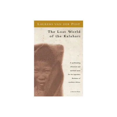 The Lost World of the Kalahari - (Harvest/HBJ Book) by Laurens Van Der Post & Der Post Van Der Post & Van Der Post (Paperback)