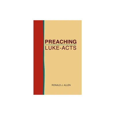 Preaching Luke-Acts - by Ronald J Allen (Paperback)