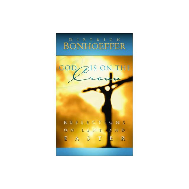 God Is on the Cross - by Dietrich Bonhoeffer (Paperback)