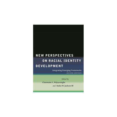 New Perspectives on Racial Identity Development - 2nd Edition by Charmaine L Wijeyesinghe & Bailey W Jackson (Paperback)