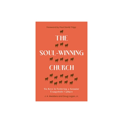 The Soul-Winning Church - by J a Medders & Doug Logan (Paperback)