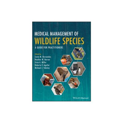 Medical Management of Wildlife Species - by Sonia M Hernandez & Heather W Barron & Erica A Miller & Roberto F Aguilar & Michael J Yabsley