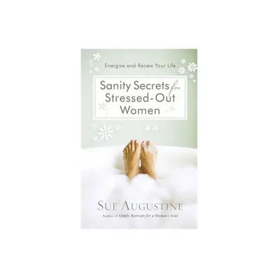 Sanity Secrets for Stressed-Out Women - by Sue Augustine (Paperback)