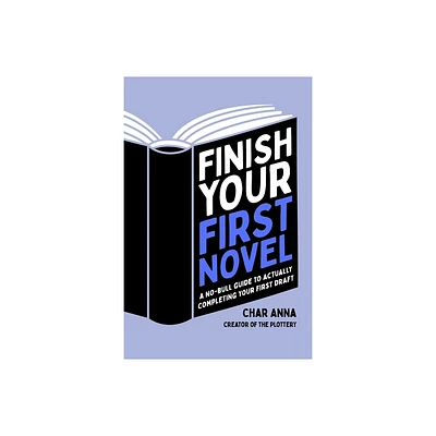 Finish Your First Novel - by Char Anna (Paperback)