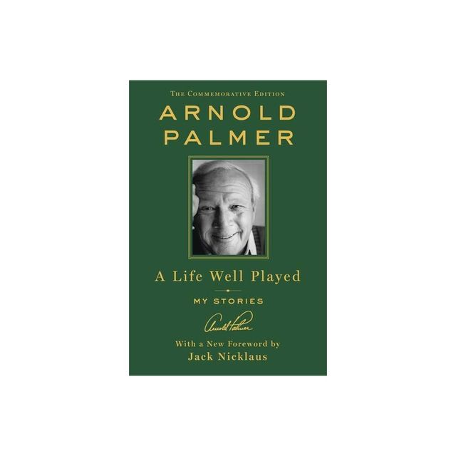 A Life Well Played - by Arnold Palmer (Hardcover)