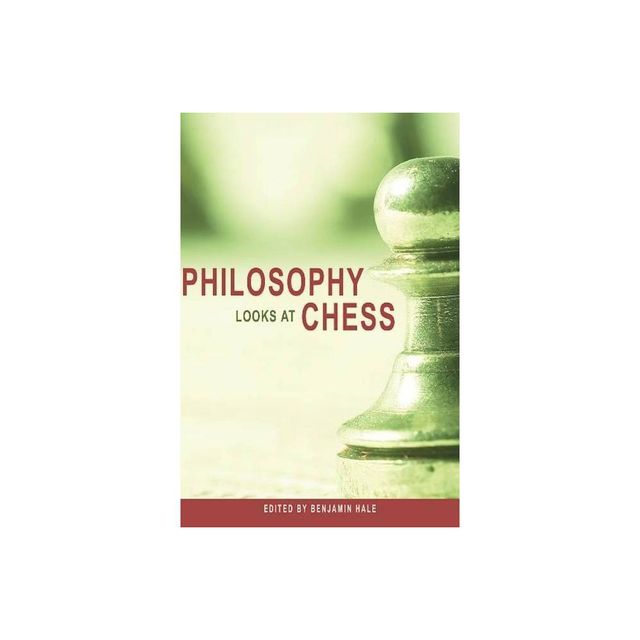 Philosophy Looks at Chess - by Benjamin Hale (Paperback)