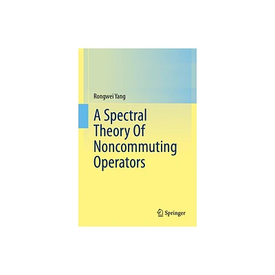 A Spectral Theory of Noncommuting Operators - by Rongwei Yang (Hardcover)