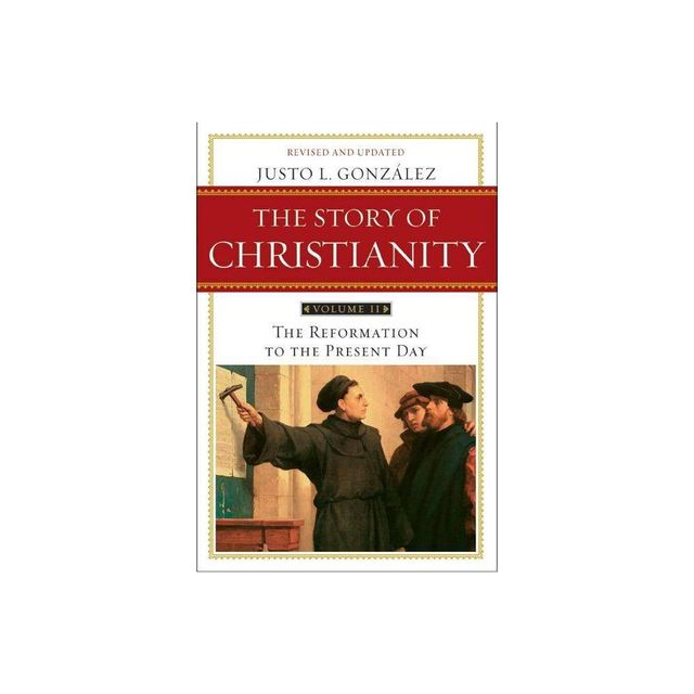 The Story of Christianity: Volume 2 - by Justo L Gonzalez (Paperback)