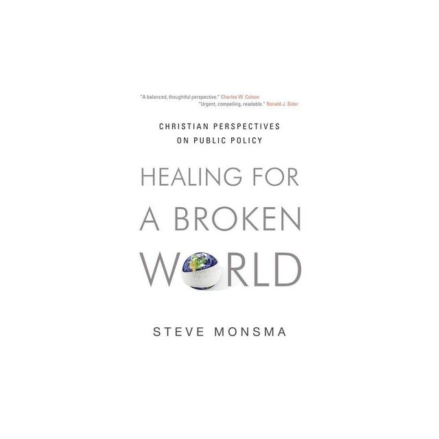 Healing for a Broken World - by Steve Monsma (Paperback)