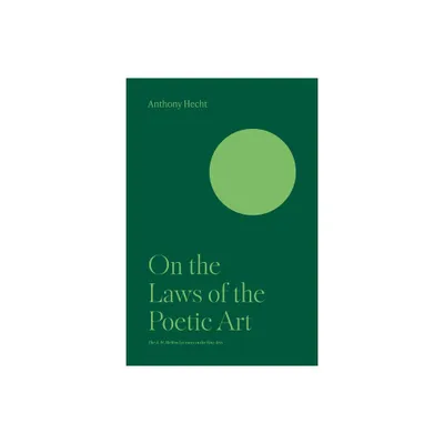 On the Laws of the Poetic Art - by Anthony Hecht (Paperback)