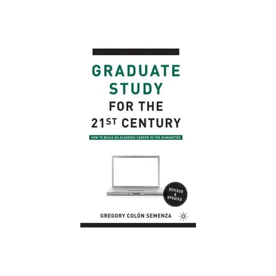 Graduate Study for the Twenty-First Century - 2nd Edition by G Semenza (Paperback)