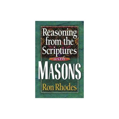 Reasoning from the Scriptures with Masons - by Ron Rhodes (Paperback)