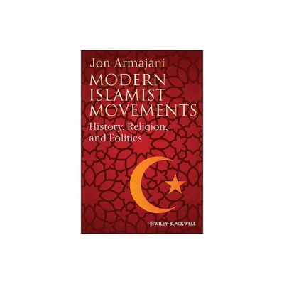 Modern Islamist Movements - by Jon Armajani (Paperback)