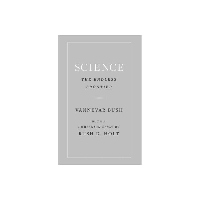 Science, the Endless Frontier - by Vannevar Bush (Hardcover)