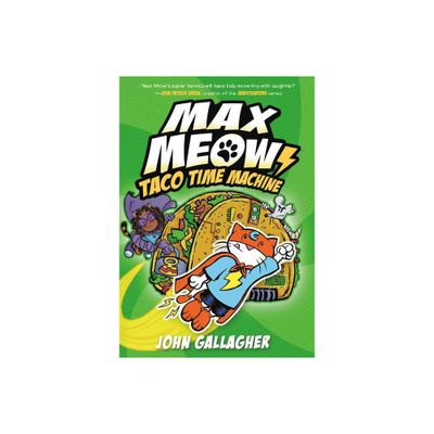 Max Meow Book 4: Taco Time Machine - by John Gallagher (Hardcover)