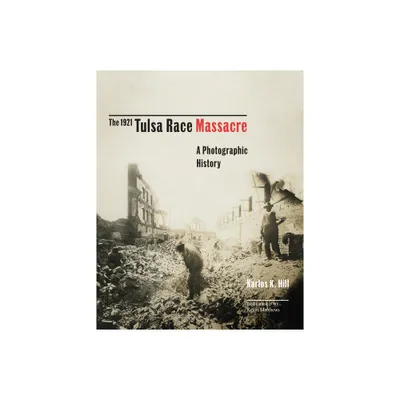 The 1921 Tulsa Race Massacre - (Greenwood Cultural Center African Diaspora History and Culture) by Karlos K Hill (Hardcover)