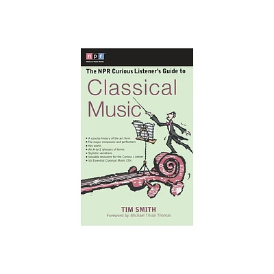 The NPR Curious Listeners Guide to Classical Music - (NPR Curious Listeners Guide To...) by Timothy K Smith (Paperback)