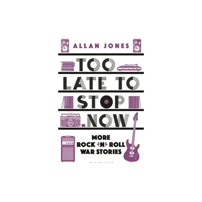 Too Late to Stop Now - by Allan Jones (Paperback)