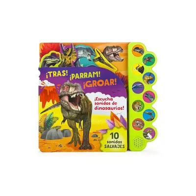 Tras! Parram! Groar! Escucha Sonidos de Dinosaurios! (Spanish Edition) - by Parragon Books (Board Book)