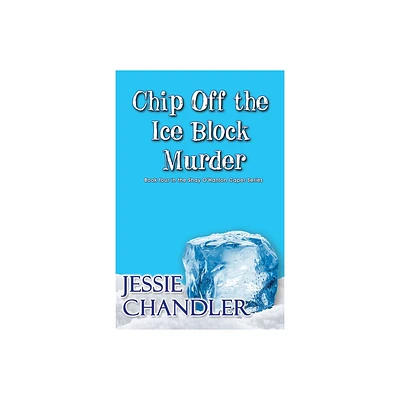 Chip Off the Ice Block Murder - (Shay OHanlon Caper) by Jessie Chandler (Paperback)