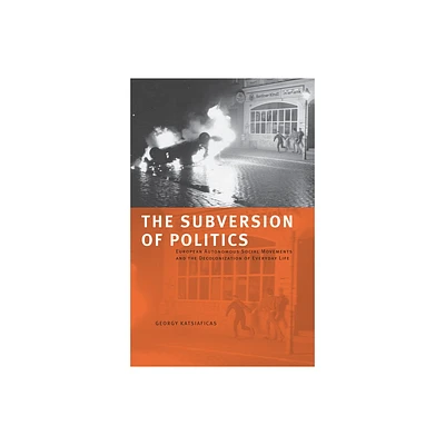 The Subversion of Politics - by George Katsiaficas (Paperback)