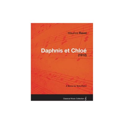 Daphnis Et Chloe - A Score for Solo Piano (1912) - by Maurice Ravel (Paperback)