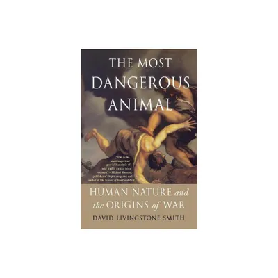 The Most Dangerous Animal - by David Livingstone Smith (Paperback)