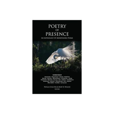 Poetry of Presence - by Phyllis Cole-Dai & Ruby R Wilson (Paperback)