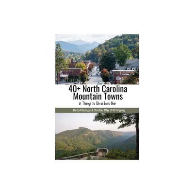 40+ North Carolina Mountain Towns - by Carl Hedinger & Christina Riley (Paperback)