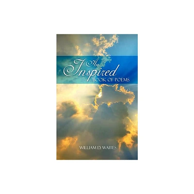 An Inspired Book of Poems - by William D Waites (Paperback)