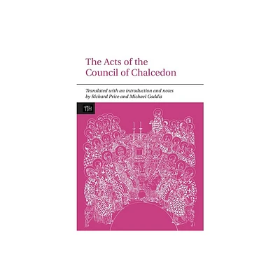 The Acts of the Council of Chalcedon - (Translated Texts for Historians) Annotated (Paperback)