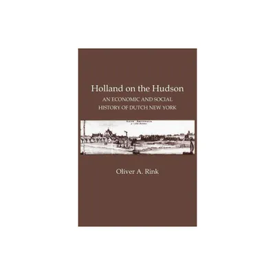 Holland on the Hudson - by Oliver A Rink (Paperback)