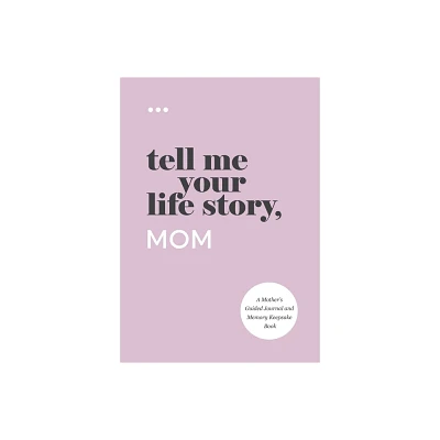 Tell Me Your Life Story, Mom - by Questions about Me (Paperback)