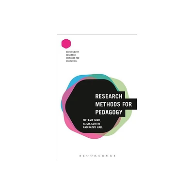 Research Methods for Pedagogy - (Bloomsbury Research Methods for Education) Annotated by Melanie Nind & Alicia Curtin & Kathy Hall (Paperback)