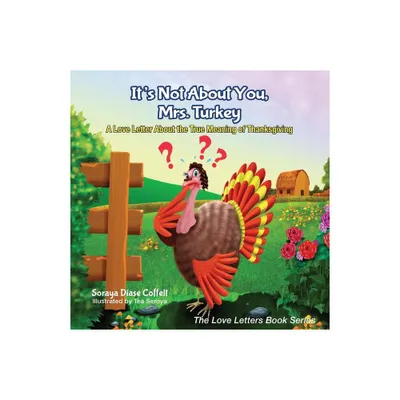 Its Not about You, Mrs. Turkey - (Love Letters Book) by Soraya Diase Coffelt (Paperback)