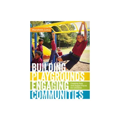 Building Playgrounds, Engaging Communities - by Marybeth Lima (Hardcover)