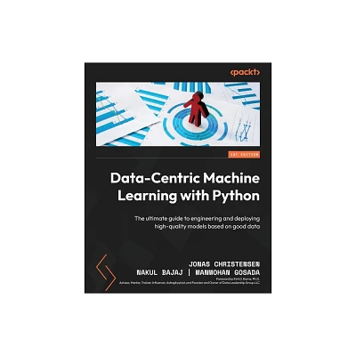 Data-Centric Machine Learning with Python - by Jonas Christensen & Nakul Bajaj & Manmohan Gosada (Paperback)