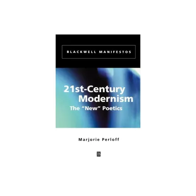 21st-century Modernism - (Wiley-Blackwell Manifestos) by Marjorie Perloff (Paperback)