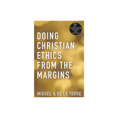 Doing Christian Ethics from the Margins - 3rd Edition - by Miguel A de la Torre (Paperback)