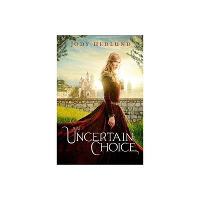 An Uncertain Choice - by Jody Hedlund (Paperback)