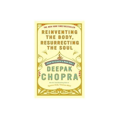 Reinventing the Body, Resurrecting the Soul - by Deepak Chopra (Paperback)