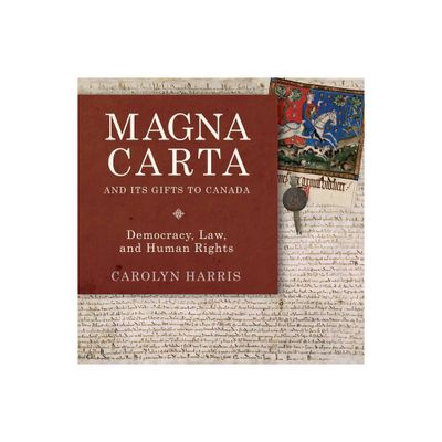 Magna Carta and Its Gifts to Canada - by Carolyn Harris (Paperback)