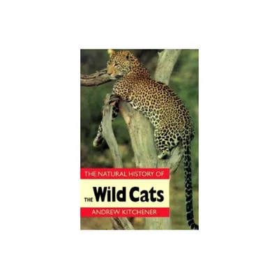 Natural History of the Wild Cats - (Natural History of Mammals) by Andrew Kitchener (Paperback)