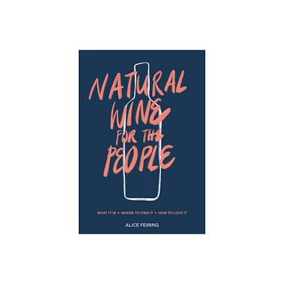 Natural Wine for the People - by Alice Feiring (Hardcover)