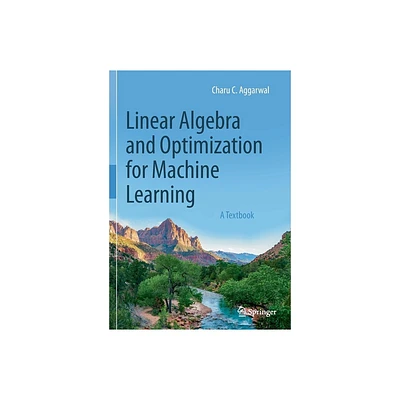 Linear Algebra and Optimization for Machine Learning - by Charu C Aggarwal (Paperback)